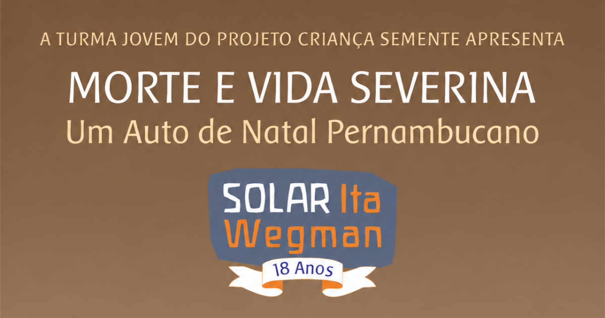 No momento, você está visualizando Nos dias 7 e 8 de novembro a Turma Jovem do Projeto Criança Semente apresenta a peça Morte e Vida Severina